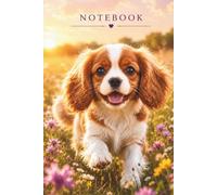 Cute Cavalier King Charles Spaniel Notebook: A Cheerful Journal for Notes, School, Math, Planning, Positive Thoughts and Creative Ideas