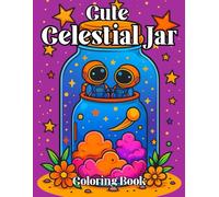 Cute Celestial Jar Coloring Book for All Ages: Adorable Galaxy Jars, Starry Mini Worlds & Magical Space Scenes for Kids, Teens, and Adults
