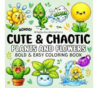 Cute & Chaotic Plants and Flowers: Bold and Easy Kawaii-Style Coloring Book with Silly, Quirky and Fun Plant and Flower Characters for Adults and Teens