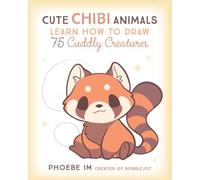 Cute Chibi Animals: Learn How to Draw 75 Cuddly Creatures (3)