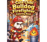 Cute Chibi Bulldog Firefighter Coloring Book: A Fun & Educational Rescue Adventure for Kids to Learn Fire Safety and Bravery