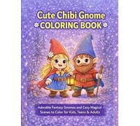 Cute Chibi Gnome Coloring Book: Adorable Fantasy Gnomes and Cozy Magical Scenes to Color for Kids, Teens & Adults
