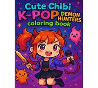 Cute Chibi K-pop Demon Hunters Inspired Coloring Book: A Whimsical Fusion of Idols, Magic, and Monster Mayhem