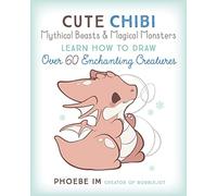 Cute Chibi Mythical Beasts & Magical Monsters: Learn How to Draw Over 60 Enchant