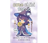 Cute Chibi Tarot: Understanding Tarot with the Chibi Universe - 78 Cards and Gui