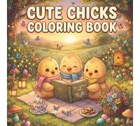 Cute Chicks Coloring Book: Adorable Baby Chick Coloring Pages for Relaxation, Creativity and Fun