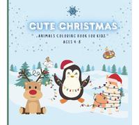 CUTE CHRISTMAS: ANIMALS COLORING BOOK FOR KIDS AGES 4-8