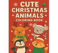 Cute Christmas Animals Coloring Book: Fun and Simple Holiday Animal Designs for Creative Kids