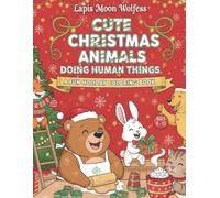 Cute Christmas Animals Doing Human Things - A Fun Holiday Coloring Book for Kids Ages 8-12: Adorable Festive Animal Scenes for Coloring Fun and Holiday Creativity