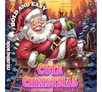 Cute Christmas Bold and Easy Coloring Book: Bold And Easy Christmas Coloring Book | 50 Large and Simple Designs for Relaxing, Stress-Free Coloring for ... Inspired by the Holiday and Winter Seasons.