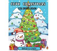Cute Christmas Coloring Book - Bold & Easy Holiday Designs for All Ages: Adorable Christmas Coloring Pages for Kids, Teens, and Adults - Perfect for a Cozy, Creative Holiday Season!