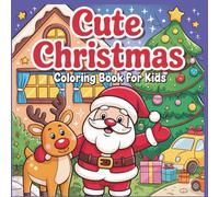 Cute Christmas Coloring Book for Kids Ages 3-8: 50 Fun Holiday Pages with Santa, Reindeer, Snowman and Gingerbread: Easy and Adorable Christmas ... Pages, Perfect Gift Idea for the Holidays