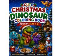 Cute Christmas Dinosaur Coloring Book for Kids Ages 4-8: Bold and Easy Holiday Coloring Pages with Funny Dinos, Santa T-Rex, Reindeer, Gifts & Winter ... Santa Dinosaurs, Christmas Trees, Snowmen.