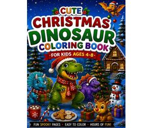 Cute Christmas Dinosaur Coloring Book for Kids Ages 4-8: Bold and Easy Holiday Coloring Pages with Funny Dinos, Santa T-Rex, Reindeer, Gifts & Winter ... Santa Dinosaurs, Christmas Trees, Snowmen.