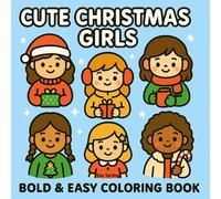 Cute Christmas Girls: Bold & Easy Holiday Coloring Book with Cozy Winter Outfits, Gifts & Festive Moments for Kids & Adults