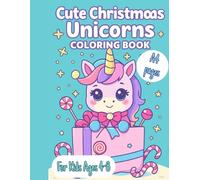 Cute Christmas Unicorns Coloring Book for Kids 4-8 Years Old: Unicorn Christmas Gift for Toddler