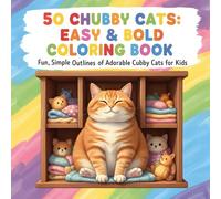 Cute Chubby Cats Coloring Book: 50 Easy & Bold Pages: Fun, Simple Outlines of Adorable Cubby Cats for Kids Ages 3-8