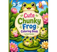 Cute Chunky Frog Coloring Book: Adorable Frog Adventures with Bold Lines and Easy-to-Color Designs for Kids Ages 4-8