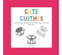 Cute Clothes: Libro para colorear para adultos, adolescentes y/o niños con ilustraciones de Ropa y Vestidos con detalles que ayudan a aliviar el ... (Libros Cute para colorear). Tapa blanda .
