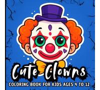 CUTE CLOWNS: COLORING BOOK For kids ages 4 to 12. 60 adorable clown faces to color with joy, fun, and creativity