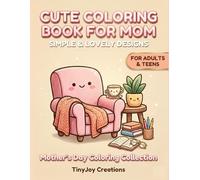 Cute Coloring Book for Mom: Simple & Lovely Designs: Minimalist & Relaxing Kawaii Art Gift for Mother