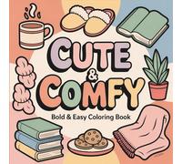 Cute & Comfy Bold & Easy Coloring Book for Adults and Kids: Large Print Cozy Designs with Bold Lines for Relaxation and Stress Relief: Easy, Cozy, and ... and Anyone Who Loves Stress-Free Coloring