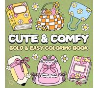 Cute & Comfy Coloring Book: Bold and Easy Designs for Relaxation And Stress Relief Featuring Lovely Things, and Cute Stuff For Adults, Teens and Kids.