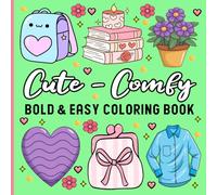 Cute & Comfy Coloring Book: Cute Illustrations for Stress Relief and Relaxation, Bold and Easy Designs for Adults, Kids and Teens.
