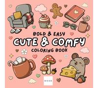 Cute & Comfy: Coloring Book for Adults and Teens, Bold and Easy, Simple and Big Designs for Fun and Relaxation Featuring Cozy Scenes, Cute Characters, Warm Drinks, Blankets, Sweaters, and More