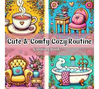 Cute & Comfy Cozy Routine Coloring Book |: Simple and Cozy Illustrations for Women and Teens to Relax and Unwind - The Perfect Gift for Any Occasion.
