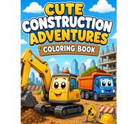 Cute Construction Adventures: Fun and Easy Construction Vehicle Coloring Book for Kids Ages 3-6