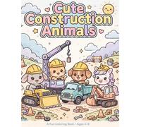 Cute Construction Animals: A Fun Coloring Book for Boys Ages 4-8 | 72 Big and Bold Easy Designs with Animals Driving Trucks, Diggers, Tractors and More