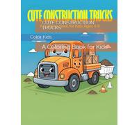 CUTE CONSTRUCTION TRUCKS: A Coloring Book for Kids