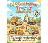 Cute Construction Trucks Coloring Book: Fun Construction Vehicle Coloring Pages with Dump Trucks, Excavators, Diggers and Building Site Scenes for Kids Ages 3-8