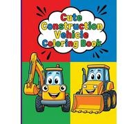 Cute Construction Vehicle Coloring Book: A frustration-free construction activity book with heavily outlined diggers and bulldozers to build motor skills for boys ages 4-8.