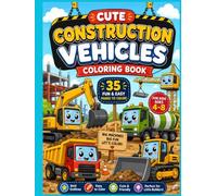 Cute Construction Vehicles Coloring Book: 35 Fun & Easy Kawaii Construction Vehicle Designs for Kids Ages 4-8