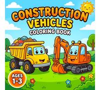 Cute Construction Vehicles Coloring Book: Big, Bold and Easy Digger and Truck Art Pages for Toddlers Ages 1-3