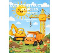 Cute Construction Vehicles Coloring Book: Bold and Easy: 25 Awesome Truck Designs with Big Simple Lines for Kids Ages 4-8