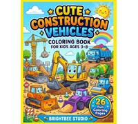 Cute Construction Vehicles Coloring Book for Kids Ages 3-8: 26 Fun and Easy Truck & Construction Machine Coloring Pages for Boys and Girls