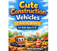 Cute Construction Vehicles Coloring Book for Kids Ages 3-8: Big-Eyed Trucks, Excavators & Bulldozers for Easy Fun Coloring