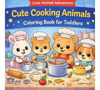 Cute Cooking Animals - Coloring Book for Toddlers: Fun and Easy Coloring Pages for Kids Ages 2-4 | Cute Animals Cooking, Baking and Playing in the Kitchen