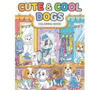Cute & Cool Dogs Coloring Book: Fun and Relaxing Illustrations of Stylish Dogs - 50 Pages of Creative Coloring
