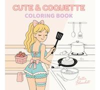 Cute & Coquette Coloring Book: A Vintage-Inspired Collection of Flirty, Feminine, and Whimsical Scenes to Relax and Unwind for Adults and Teens
