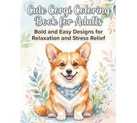 Cute Corgi Coloring Book for Adults Bold and Easy Designs for Relaxation, Stress Relief, and Beginners: 50 Bold & Easy Designs for Stress Relief, ... (No Shading, Large Spaces, Easy to Color)
