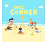 Cute Corner Coloring Book for Kids Ages 2-8: Coloring Pages For Boys And Girls Relaxing Improve Fine Motor Skills Rainy Day Fun Family Bonding Build ... And Girls Relaxing Improve Fine Motor Skill