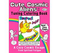 Cute Cosmic Aliens: Tuning Coloring Book: Easy & Bold Pages to Stop Searching: A Cozy Cosmic Escape from Spiritual Fatigue and Manifestation Burnout - Book 2