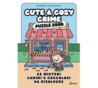 Cute & cosy crime. Puzzle book. 25 misteri carini e coccolosi da risolvere