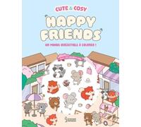 Cute & Cosy - Happy Friends: Un monde irrésistible à colorier !