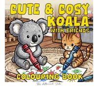 Cute & Cosy Koala with friends: Colouring Book: Enjoy bold, easy coloring in cozy, comfy scenes with cutie animal friends and gentle seasonal moments and events ideal for young kids