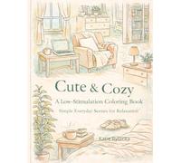 Cute & Cozy - A Low-Stimulation Coloring Book: Simple Everyday Scenes for Relaxation